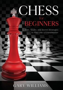 【预订】Chess for Beginners: Tips, Tricks, and Secret Strategies to Play Like a Grandmaster 9798737605612