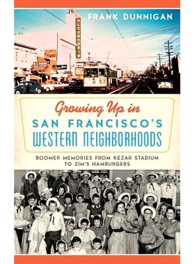 预订 Growing Up in San Francisco’s Western Nei*orhoods: Boomer Memories from Kezar Stadium to Zim’s Hamburgers: 978154