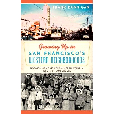 预订 Growing Up in San Francisco’s Western Nei*orhoods: Boomer Memories from Kezar Stadium to Zim’s Hamburgers: 978154
