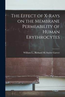 [预订]The Effect of X-rays on the Membrane Permeability of Human Erythrocytes 9781013792526