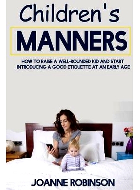 预订 Children’s Manners: How to Raise a Well-Rounded Kid and Start Introducing a Good Etiquette at an Early Age: 978153