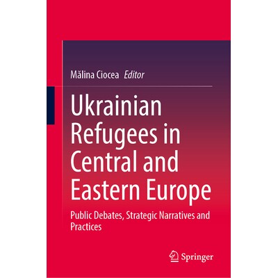 预订 Ukrainian Refugees in Central and Eastern Europe: Public Debates, Strategic Narratives and Practices 中欧与东欧的乌