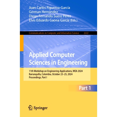 预订 Applied Computer Sciences in Engineering: 11th Workshop on Engineering Applications, WEA 2024, Barranquilla, Colomb