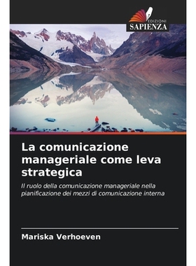 预订 La comunicazione manageriale come leva strategica: Il ruolo della comunicazione manageriale nella pianificazione de