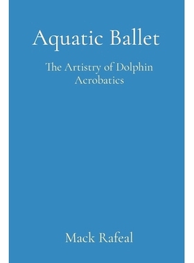 预订 Aquatic Ballet: The Artistry of Dolphin Acrobatics