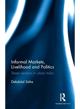 预订 Informal Markets, Livelihood and Politics: Street vendors in urban India 非正规市场、生计与政治：印度城市中的街头小