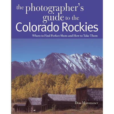 预订 The Photographer’s Guide to the Colorado Rockies: Where to Find Perfect Shots and How to Take Them 科罗拉多落基山