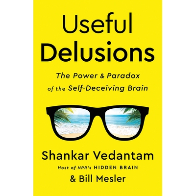 预订 Useful Delusions: The Power and Paradox of the Self-Deceiving Brain 有用的比喻：自欺欺人的大脑的力量和悖论: 9780393