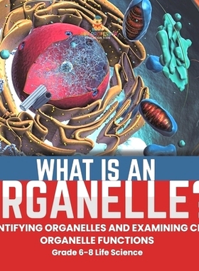 预订 What is an Organelle? Identifying Organelles and Examining Cell Organelle Functions Grade 6-8 Life Science: 9781541
