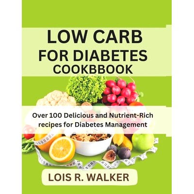 预订 Low Carb for Diabetes Cookbook: Over 100 Delicious and Nutrient-Rich recipes for Diabetes Management: 9798880186341