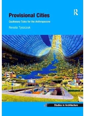 预订 Provisional Cities: Cautionary Tales for the Anthropocene: 9780367251406