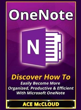 预订 OneNote: Discover How To Easily Become More Organized, Productive & Efficient With Microsoft OneNote