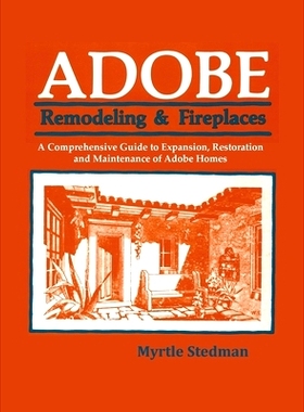 预订 Adobe Remodeling & Fireplaces: A Comprehensive Guide to Expansion, Restoration and Maintenance of Adobe Homes