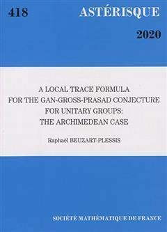 [预订]Astérisque, n° 418. A local trace formula for the Gan-Gross-Prasad conjecture for unitary group :  9782856299197