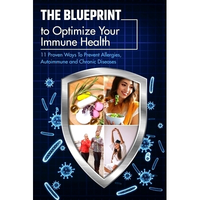 预订 The Blueprint To Optimize Your Immune Health: 11 Proven Ways To Prevent Allergies, Autoimmune and Chronic Diseases.