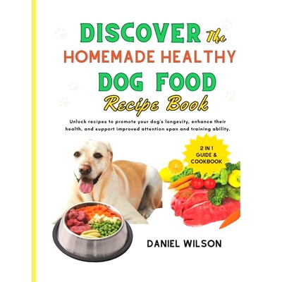 预订 Discover the Homemade Healthy Dog Food Recipe Book: Unlock recipes to promote your dog’s longevity, enhance their