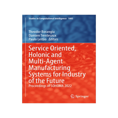 预订 Service Oriented, Holonic and Multi-Agent Manufacturing Systems for Industry of the Future