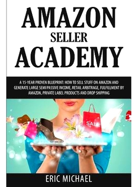 预订 Amazon Seller Academy: A 15-Year Proven Blueprint: How to Sell Stuff on Amazon and Generate Large Semi Passive Inco