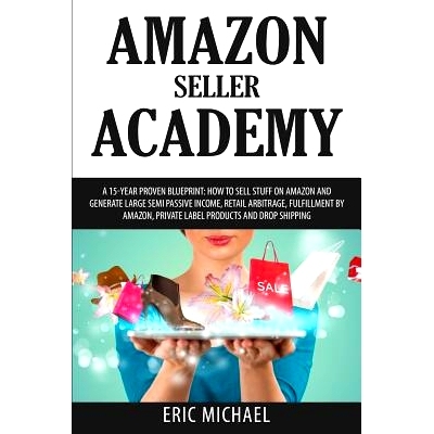 预订 Amazon Seller Academy: A 15-Year Proven Blueprint: How to Sell Stuff on Amazon and Generate Large Semi Passive Inco