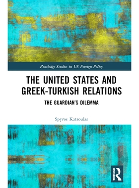 预订 The United States and Greek-Turkish Relations: The Guardian’s Dilemma 美国与希腊-土耳其关系：守护者困境: 978103212
