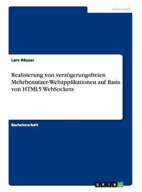 预订 Realisierung von verzögerungsfreien Mehrbenutzer-Webapplikationen auf Basis von HTML5 WebSockets: 9783656933502