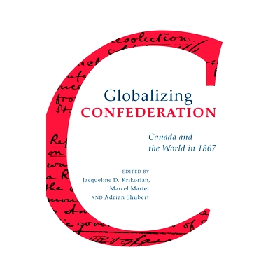 预订 Globalizing Confederation 联邦全球化：1867年的加拿大与世界（平装）: 9781487521905