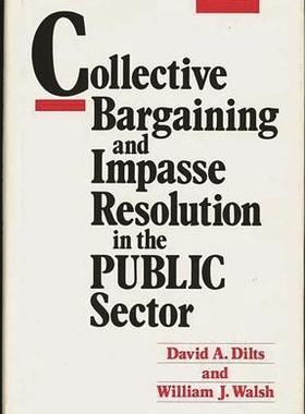 [预订]Collective Bargaining and Impasse Resolution in Public Sector 9780899302478