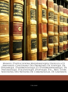 预订 Manuel D’Applications Mathematiques Usuelles a Et Amusants: Contenant Des Problemes de Statique, de Dynamique, D’