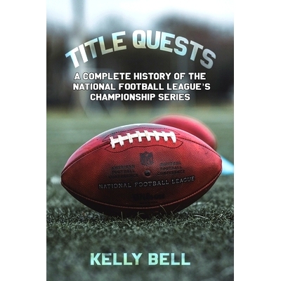 预订 Title Quests: A Complete History of the National Football League’s Championship Series: 9798889102366