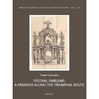 预订 Festival Emblems: A Paradox Along the Triumphal Route 节日标志：凯旋之路上的悖论: 9782503607214