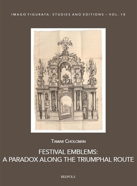 预订 Festival Emblems: A Paradox Along the Triumphal Route 节日标志：凯旋之路上的悖论: 9782503607214