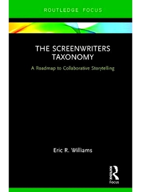 预订 The Screenwriters Taxonomy: A Roadmap to Collaborative Storytelling 编剧分类学：集成叙事指南: 9781138090392