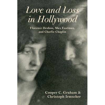 预订 Love and Loss in Hollywood: Florence Deshon, Max Eastman, and Charlie Chaplin 好莱坞的失恋：佛罗伦萨·德洪，马克斯