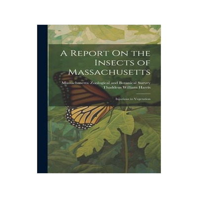 [预订]A Report On the Insects of Massachusetts: Injurious to Vegetation 9781021064332