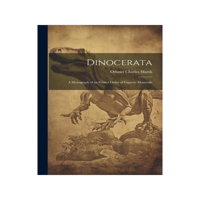 [预订]Dinocerata: A Monograph of an Extinct Order of Gigantic Mammals 9781021501608