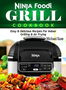 预订 Ninja Foodi Grill Cookbook: Easy & Delicious Recipes For Indoor Grilling & Air Frying