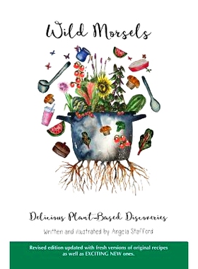 预订 Wild Morsels: Delicious Plant-Based Discoveries: 9780987503541