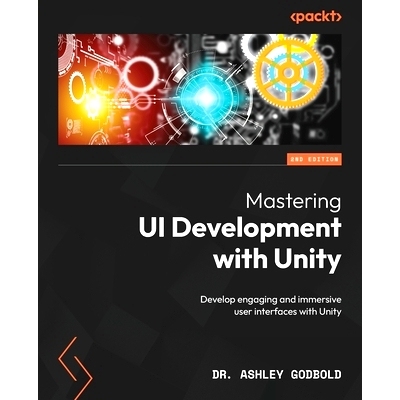 预订 Mastering UI Development with Unity - Second Edition: Develop engaging and immersive user interfaces with Unity