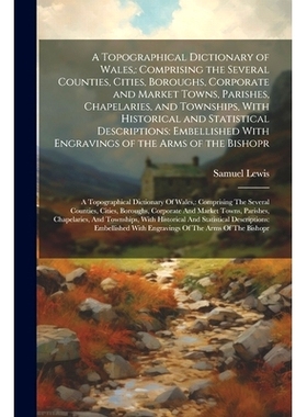 预订 A Topographical Dictionary of Wales,: Comprising the Several Counties, Cities, Boroughs, Corporate and Market Towns