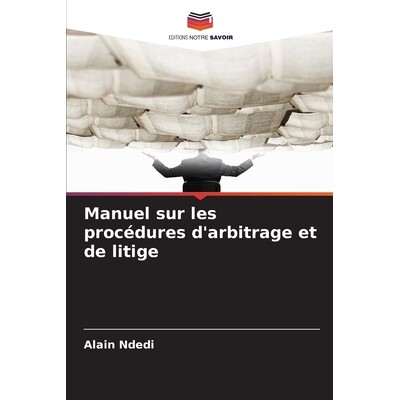 预订 Manuel sur les procédures d’arbitrage et de litige: 9786209321672