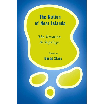 预订 The Notion of Near Islands: The Croatian Archipelago 近岛概念：克罗地亚群岛: 9781786610195