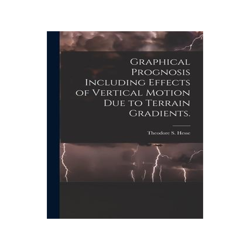 [预订]Graphical Prognosis Including Effects of Vertical Motion Due to Terrain Gradients. 9781014882929