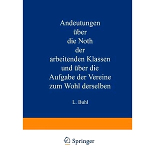 预订 Andeutungen über die Noth der arbeitenden Klassen und über die Aufgabe der Vereine zum Wohl derselben: 9783642471