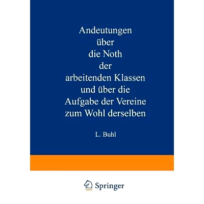 预订 Andeutungen über die Noth der arbeitenden Klassen und über die Aufgabe der Vereine zum Wohl derselben: 9783642471