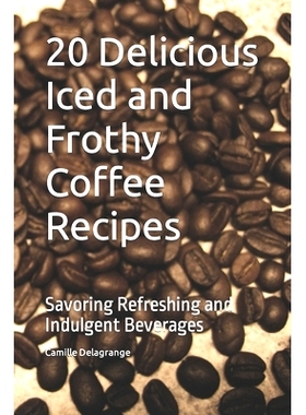 预订 20 Delicious Iced and Frothy Coffee Recipes: Savoring Refreshing and Indulgent Beverages: 9798856699042