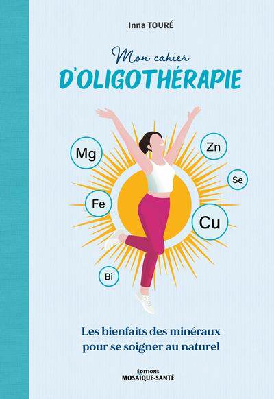 预订 Mon cahier d’oligothérapie : les bienfaits des minéraux pour se soigner au naturel