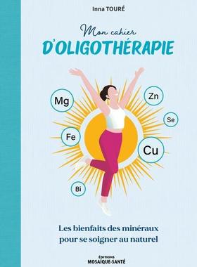 预订 Mon cahier d’oligothérapie : les bienfaits des minéraux pour se soigner au naturel