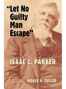 预订 Let No Guilty Man Escape: A Judicial Biography of Isaac C. Parker: 9780806133065