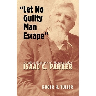 预订 Let No Guilty Man Escape: A Judicial Biography of Isaac C. Parker: 9780806133065
