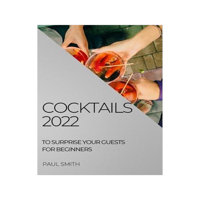 [预订]Cocktails 2022: To Surprise Your Guests for Beginners 9781804508374